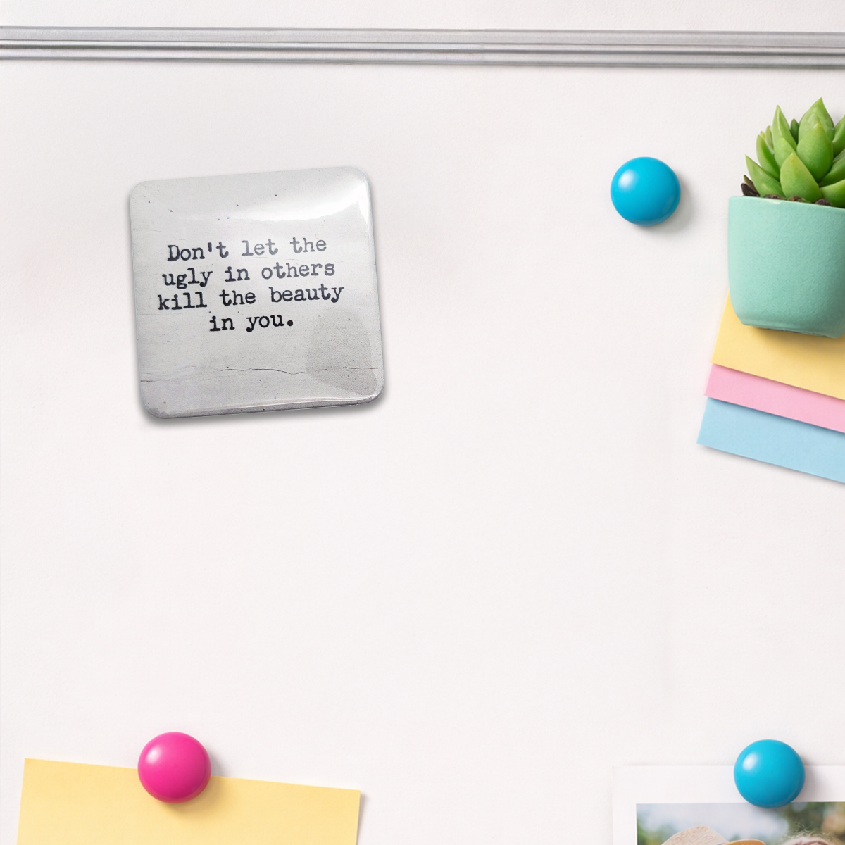 "Don't Let The Ugly In Others..." Quote Magnet
