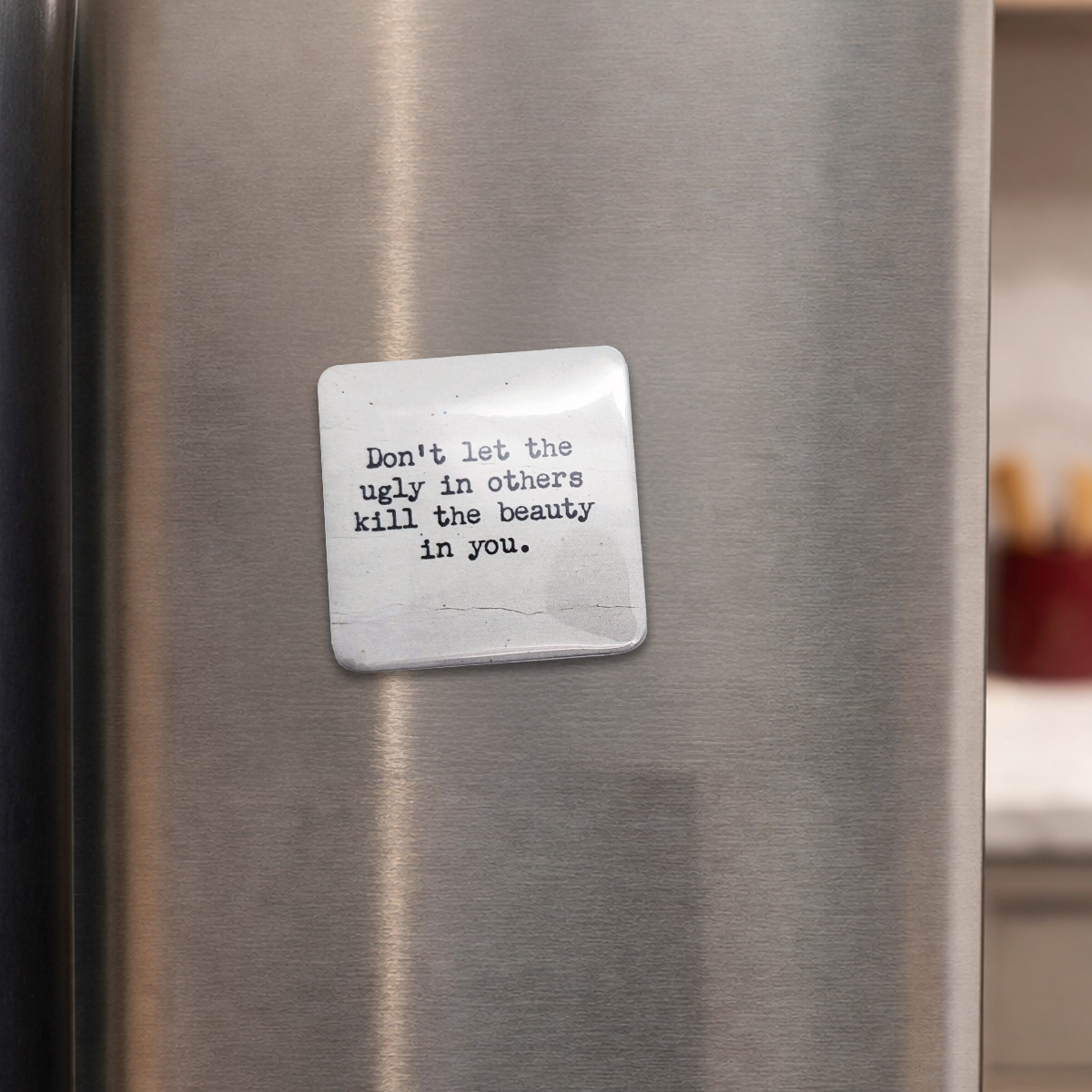 "Don't Let The Ugly In Others..." Quote Magnet