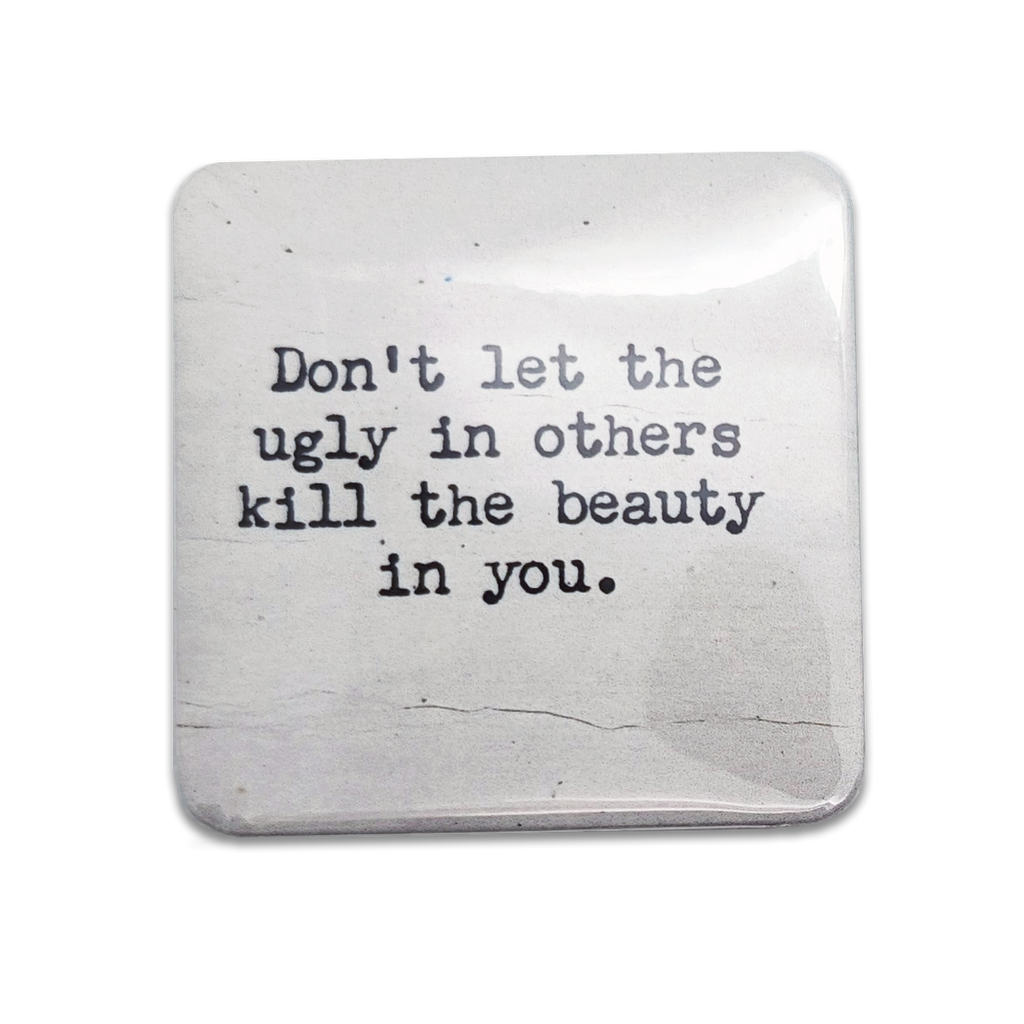 "Don't Let The Ugly In Others..." Quote Magnet