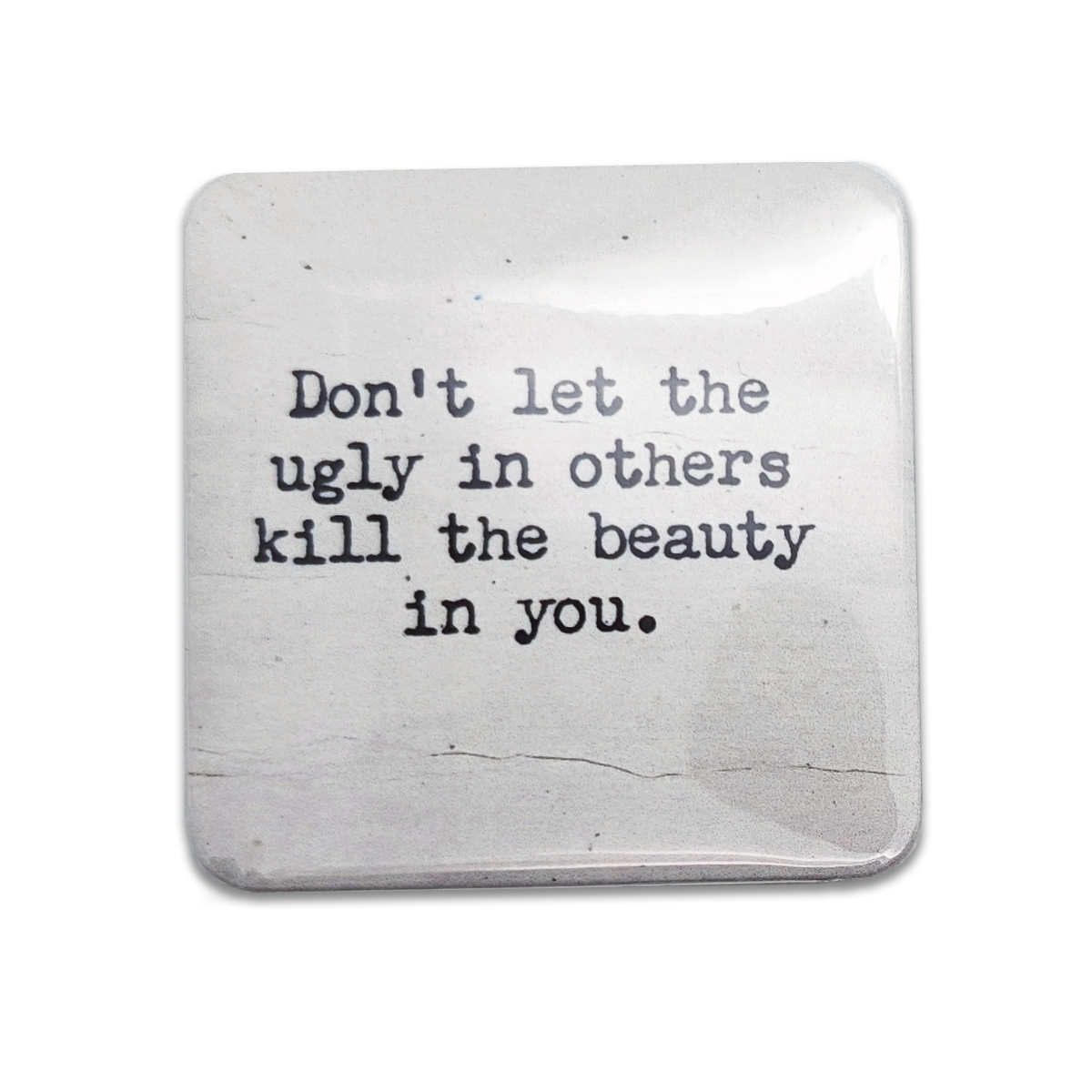 "Don't Let The Ugly In Others..." Quote Magnet