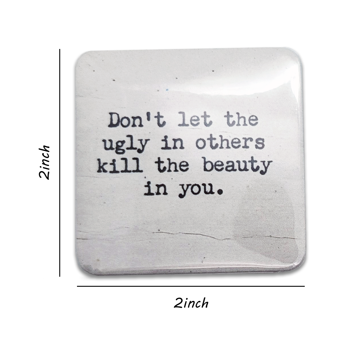 "Don't Let The Ugly In Others..." Quote Magnet