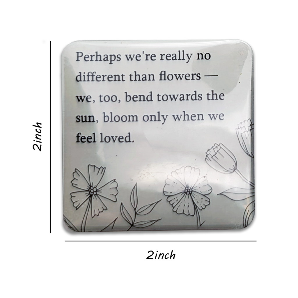 "No different than flowers" Quote Magnet