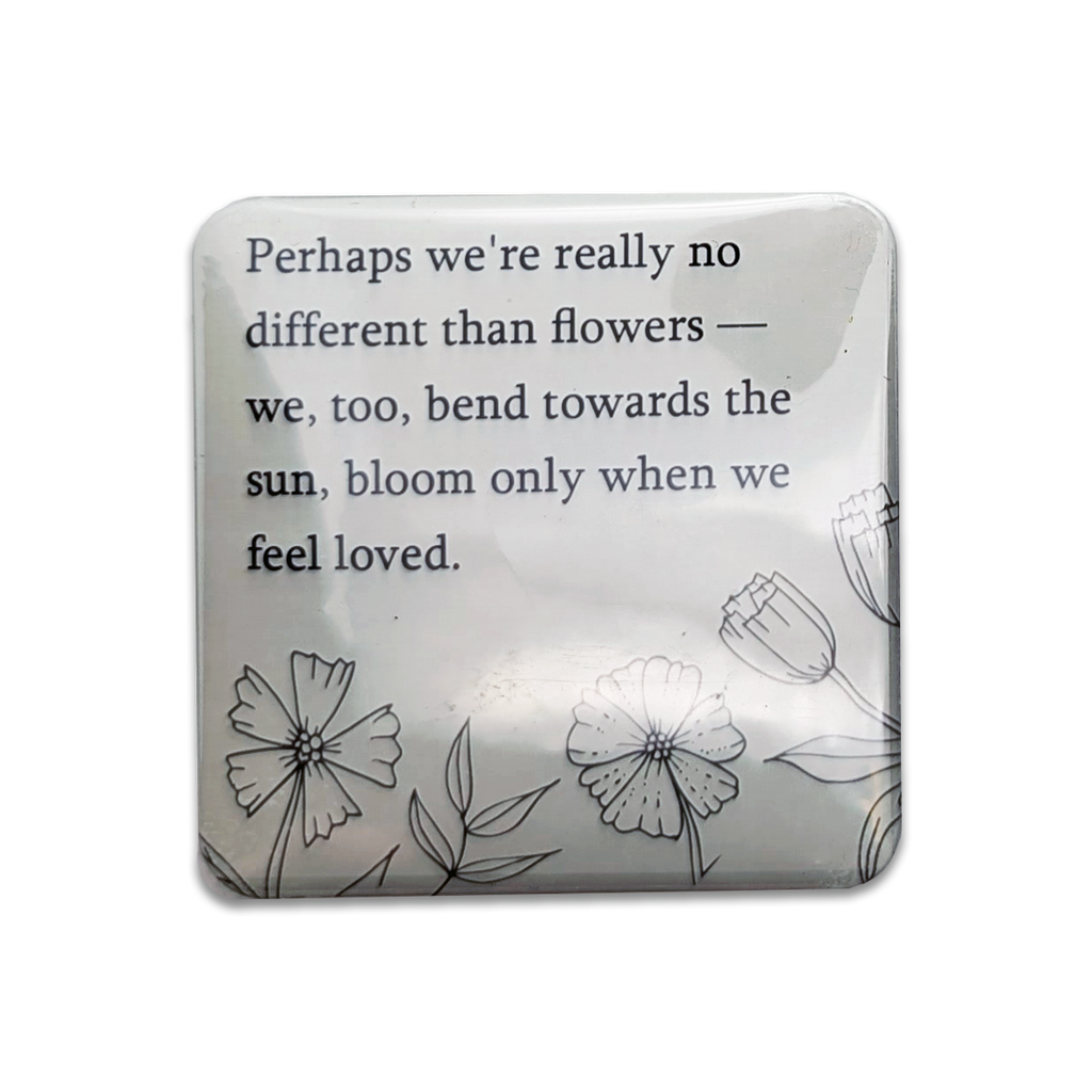 "No different than flowers" Quote Magnet